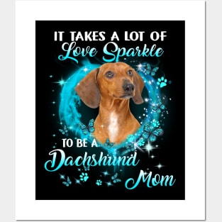 It Takes A Lot Of Love Sparkle To Be A Dachshund Mom Posters and Art